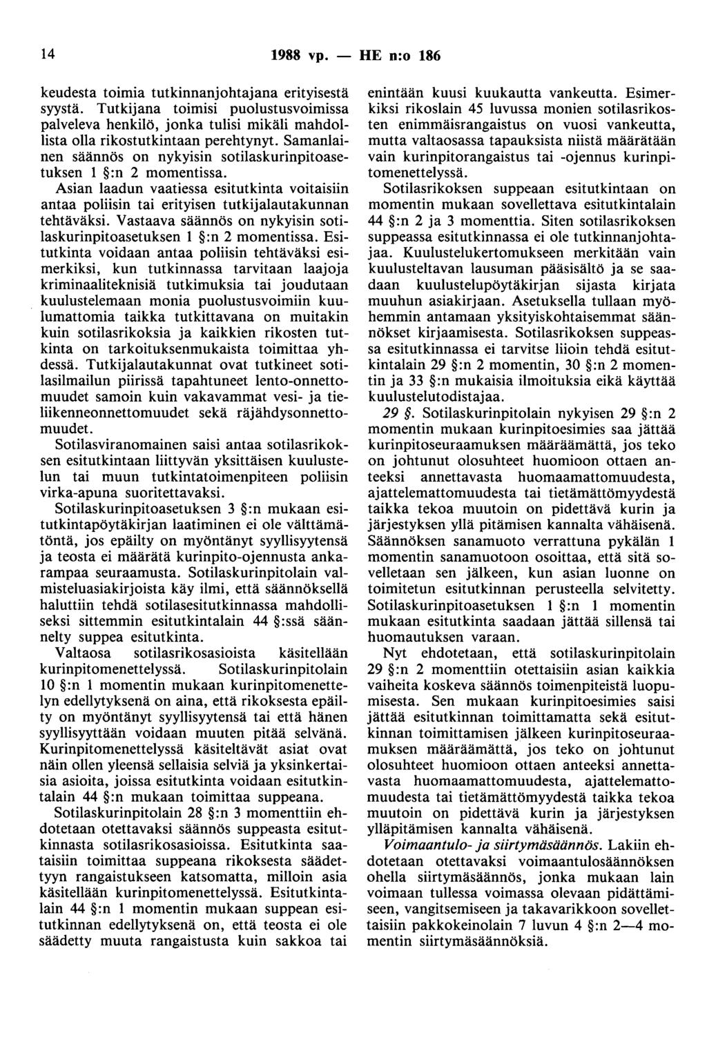 14 1988 vp. - HE n:o 186 keudesta toimia tutkinnanjohtajana erityisestä syystä. Tutkijana toimisi puolustusvoimissa palveleva henkilö, jonka tulisi mikäli mahdollista olla rikostutkintaan perehtynyt.