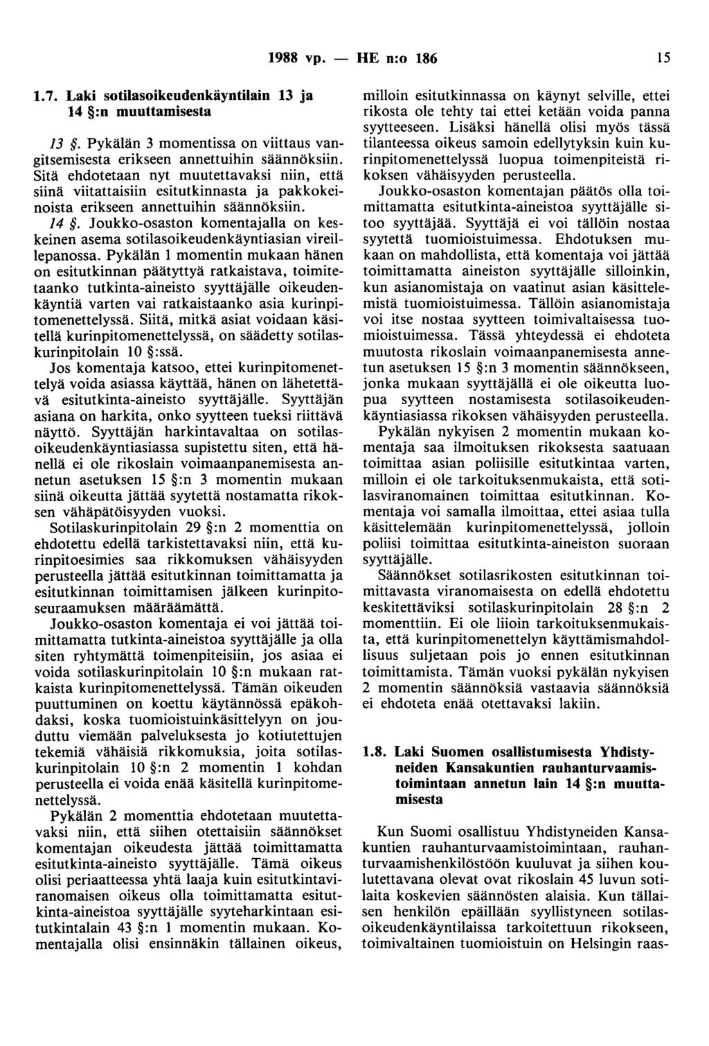 1988 vp. 1.7. sotilasoikeudenkäyntilain 13 ja 14 :n muuttamisesta 13. Pykälän 3 momentissa on viittaus vangitsemisesta erikseen annettuihin säännöksiin.