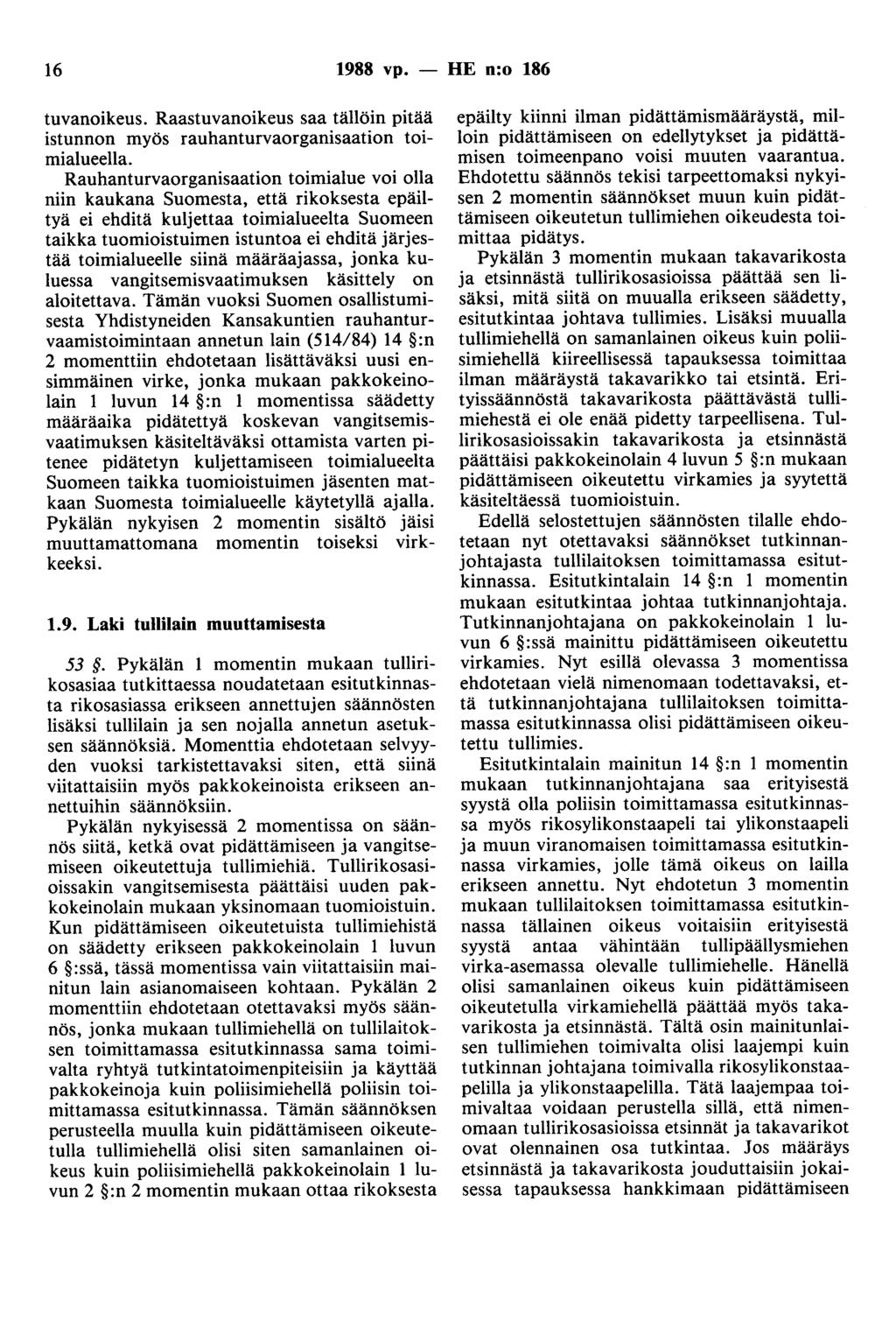 16 1988 vp. - HE n:o 186 tuvanoikeus. Raastuvanoikeus saa tällöin pitää istunnon myös rauhanturvaorganisaation toimialueella.