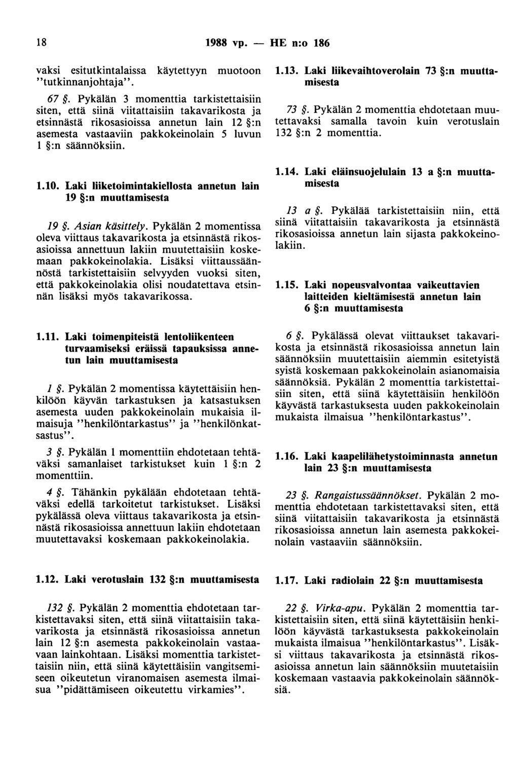 18 1988 vp. - HE n:o 186 vaksi esitutkintalaissa käytettyyn muotoon ''tutkinnanjohtaja''. 67.
