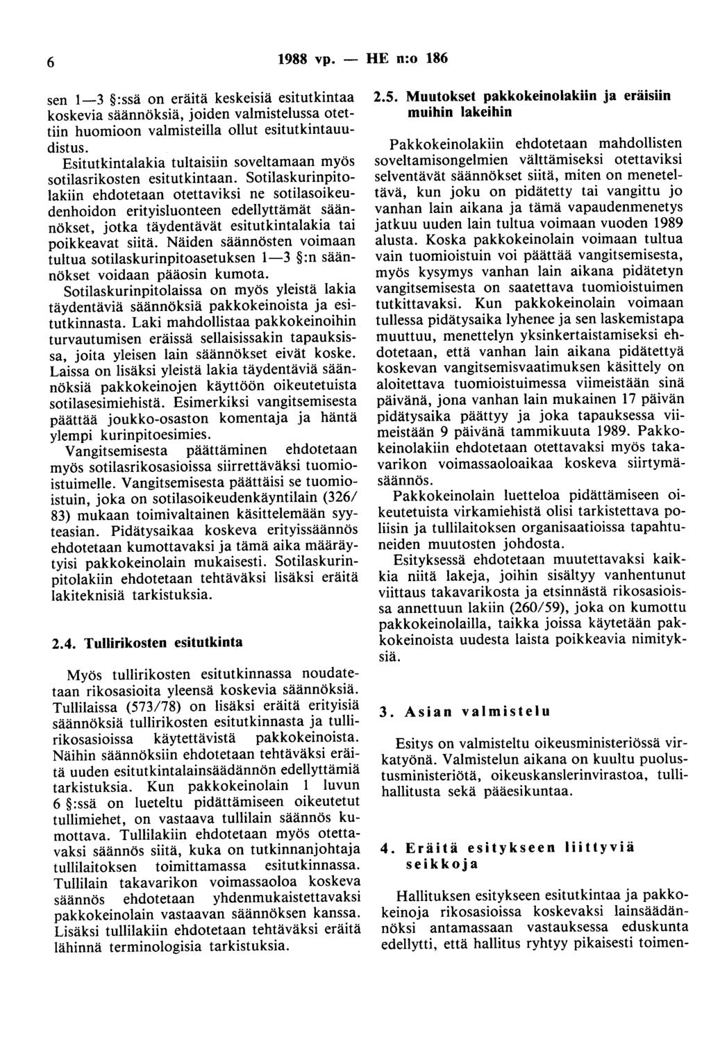 6 1988 vp. - HE n:o 186 sen 1-3 :ssä on eräitä keskeisiä esitutkintaa koskevia säännöksiä, joiden valmistelussa otettiin huomioon valmisteilla ollut esitutkintauudistus.