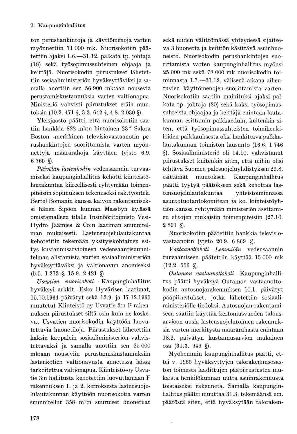 ton perushankintoja ja käyttömenoja varten myönnettiin 71 000 mk. Nuorisokotiin päätettiin ajaksi 1.6. 31.12. palkata tp. johtaja (18) sekä työsopimussuhteinen ohjaaja ja keittäjä.