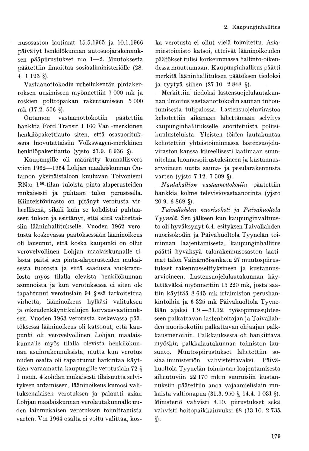 nusosaston laatimat 15.5.1965 ja 10.1.1966 päivätyt henkilökunnan autosuojarakennuksen pääpiirustukset nro 1 2. Muutoksesta päätettiin ilmoittaa sosiaaliministeriölle (28. 4. 1 193 ).