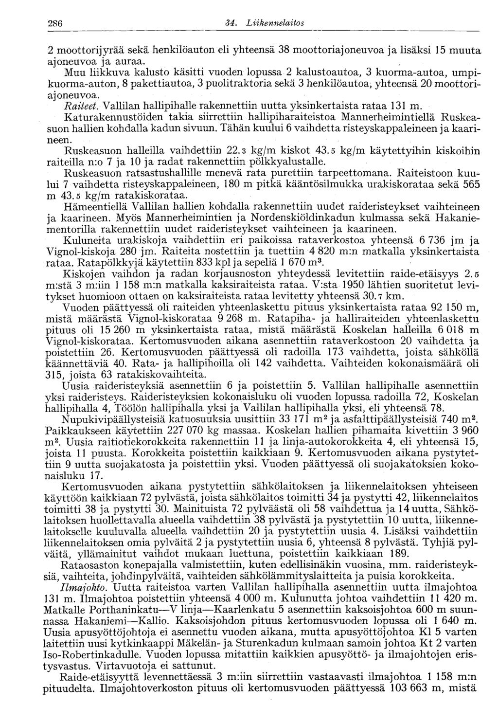 286 34. Liikennelaitos 2 moottorijyrää sekä henkilöauton eli yhteensä 38 moottoriajoneuvoa ja lisäksi 15 muuta ajoneuvoa ja auraa.
