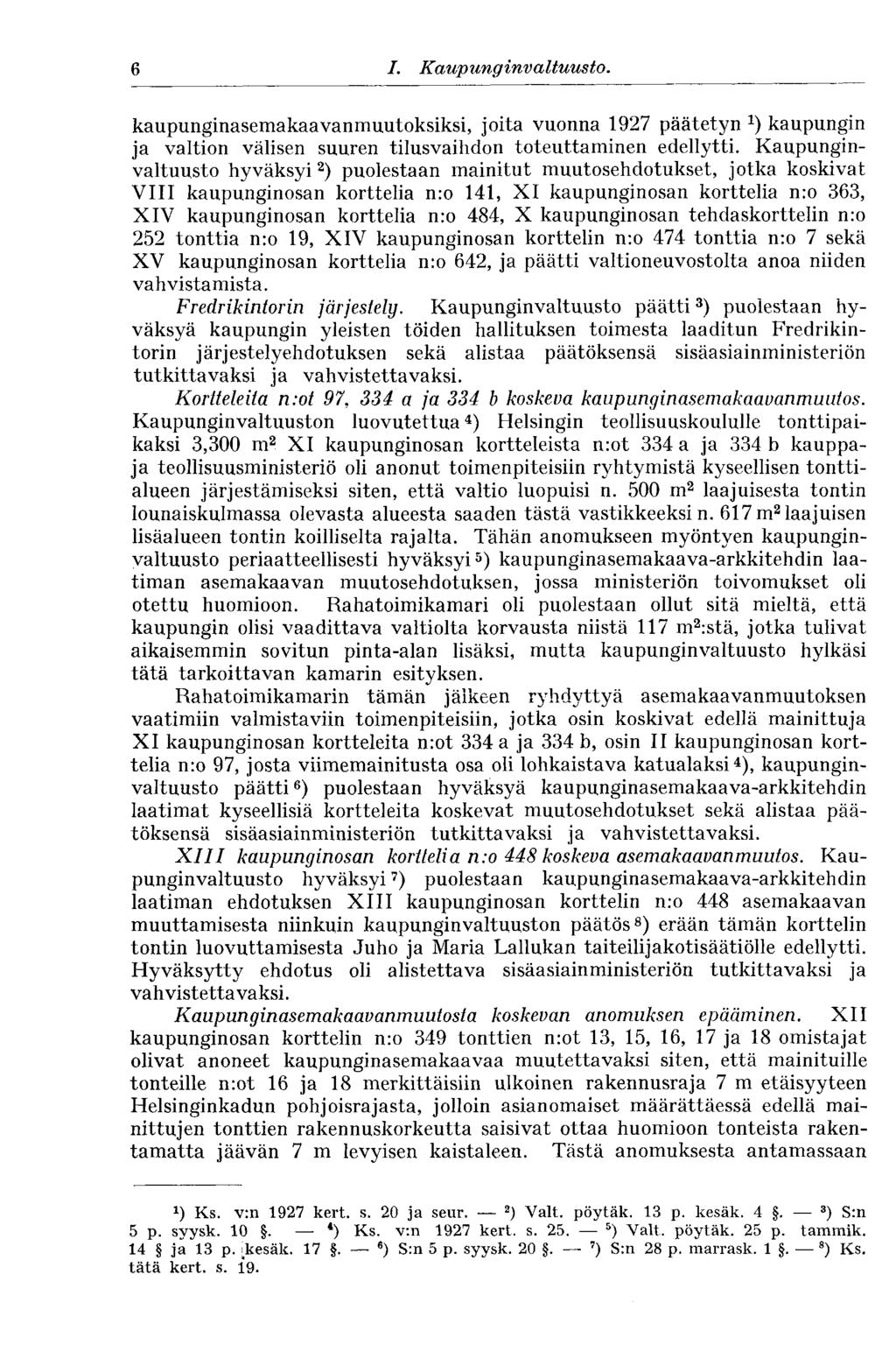 6 I. Kaupunginvaltuus to. kaupunginasemakaavanmuutoksiksi, joita vuonna 1927 päätetyn kaupungin ja valtion välisen suuren tilusvaihdon toteuttaminen edellytti.