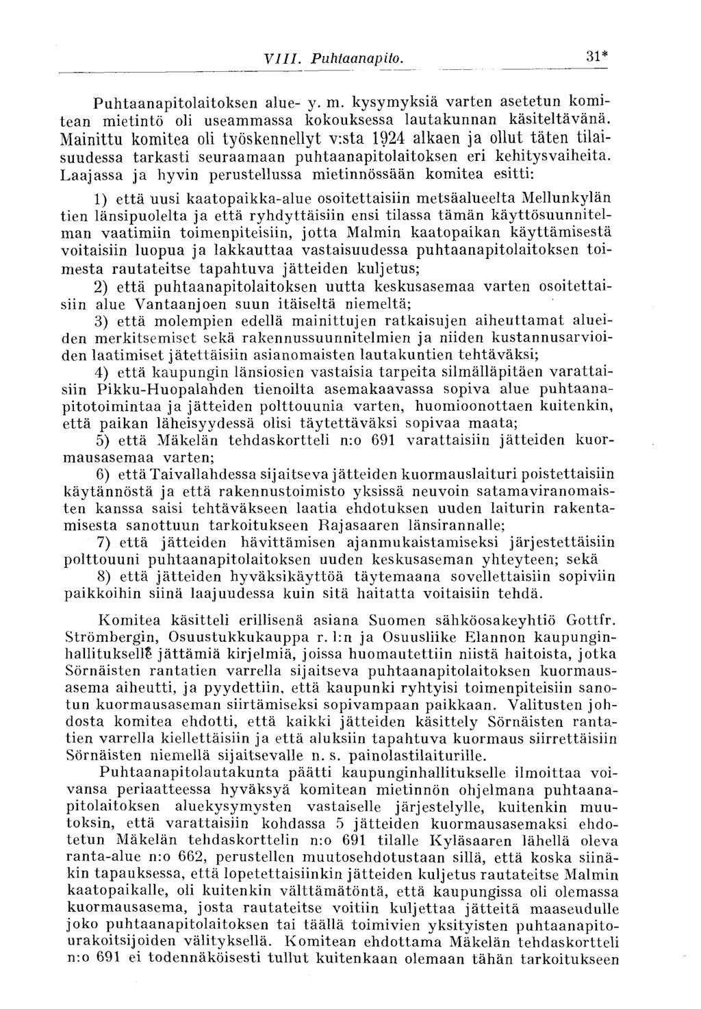 31* Puhtaanapitolaitoksen alue- y. m. kysymyksiä varten asetetun komitean mietintö oli useammassa kokouksessa lautakunnan käsiteltävänä.