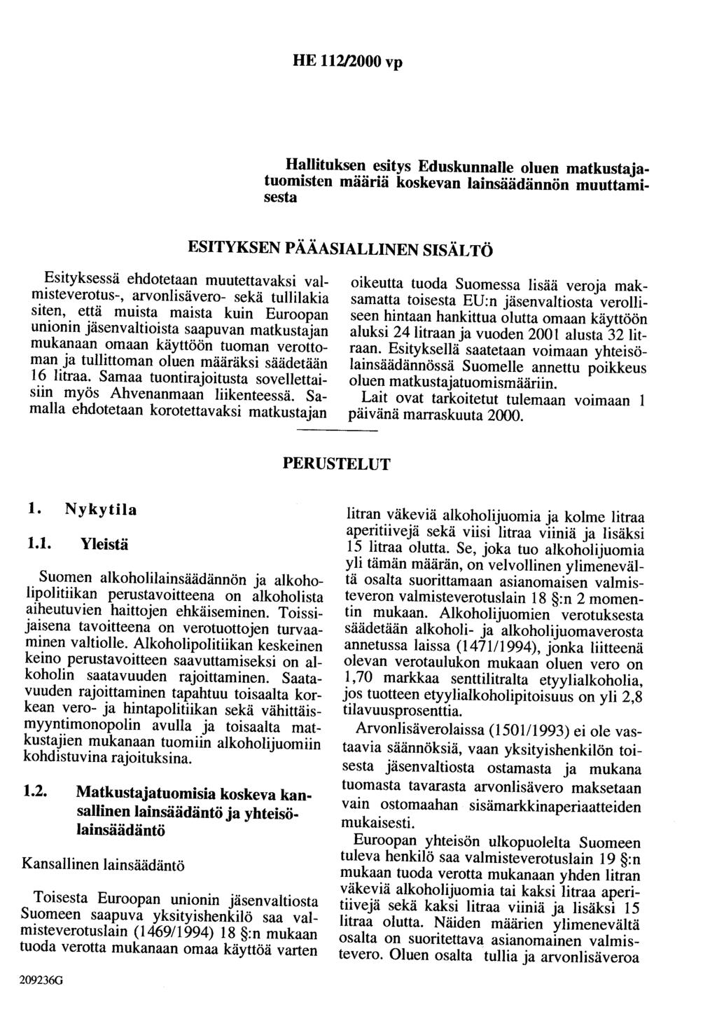 HE 112/2000 vp Hallituksen esitys Eduskunnalle oluen matkustajatuomisten määriä koskevan lainsäädännön muuttamisesta ESITYKSEN PÄÄASIALLINEN SISÄLTÖ Esityksessä ehdotetaan muutettavaksi