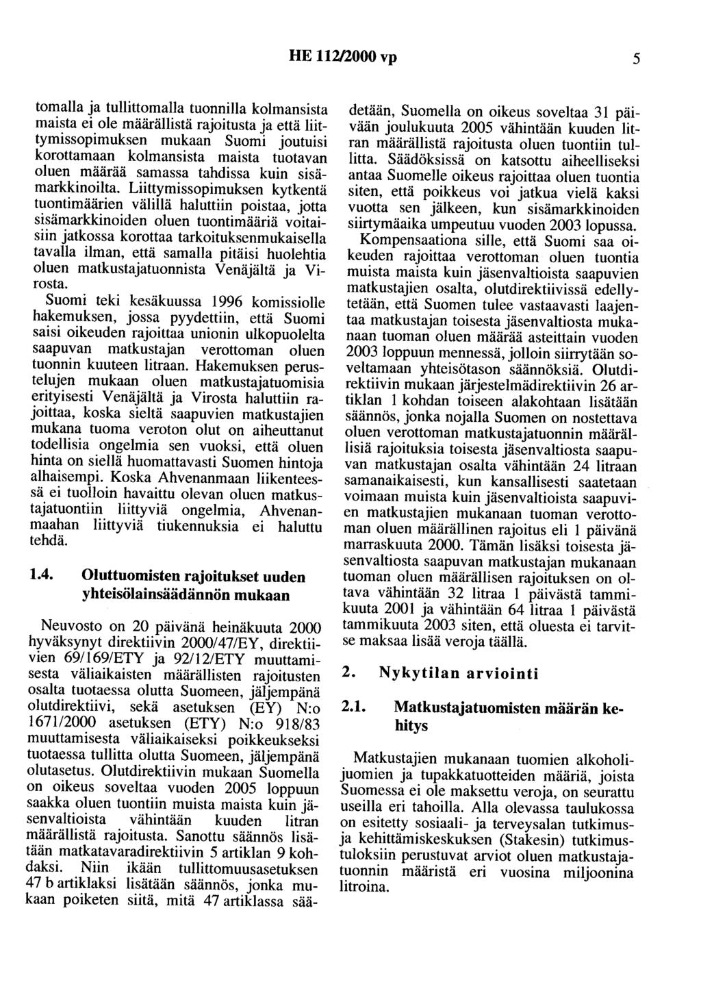 HE 112/2000 vp 5 tomalla ja tullittomalla tuonnilla kolmansista maista ei ole määrällistä rajoitusta ja että liittymissopimuksen mukaan Suomi joutuisi korottamaan kolmansista maista tuotavan oluen