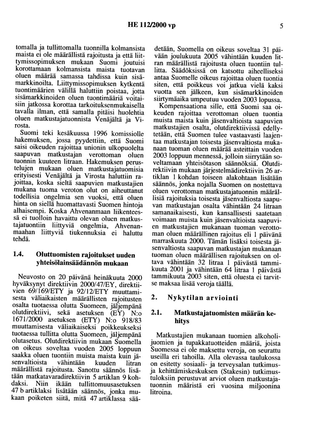 HE 112/2000 vp 5 tomalla ja tullittomalla tuonnilla kolmansista maista ei ole määrällistä rajoitusta ja että liittymissopimuksen mukaan Suomi joutuisi korottamaan kolmansista maista tuotavan oluen