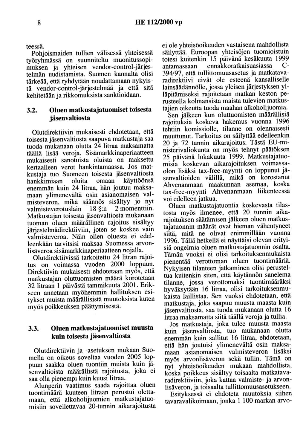 8 HE 112/2000 vp teessä. Pohjoismaiden tullien välisessä yhteisessä työryhmässä on suunniteltu muonitussopimuksen ja yhteisen vendor-control-järjestelmän uudistamista.