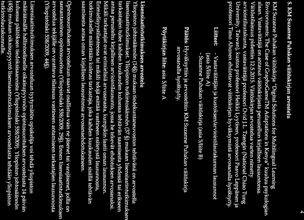 Environments: The Case of GraphoGameTM Adaptations in Kenya kuuluu psykologian University, Taiwan), kustos professori Heikki Lyytinen, professori Paavo Leppänen ja professori Timo Ahonen ehdottavat