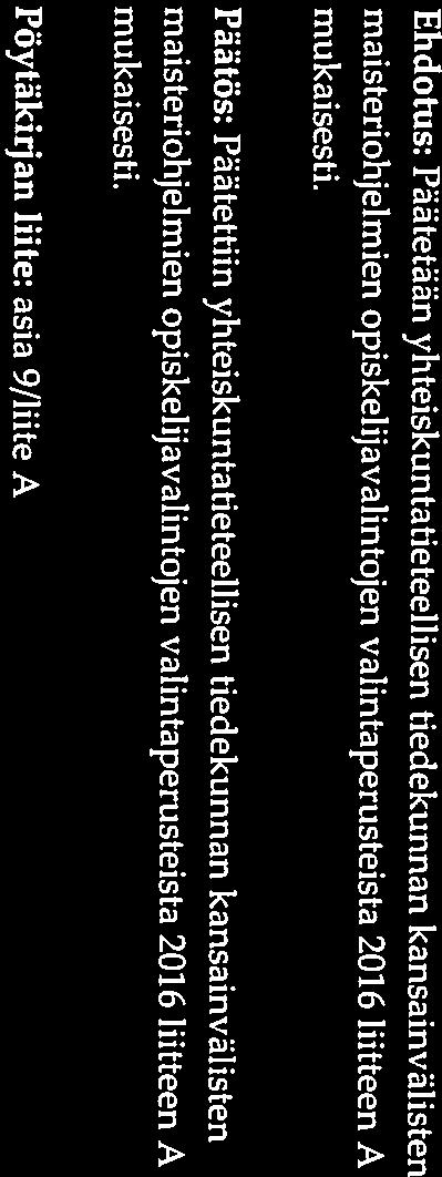 Pöytäkirjan liite: asia 9/liite A Ehdotus: Päätetään yhteiskuntatieteellisen tiedekunnan kansainvälisten maisteriohjelmien opiskelijavalintojen valintaperusteista 2016 liitteen A mukaisesti.