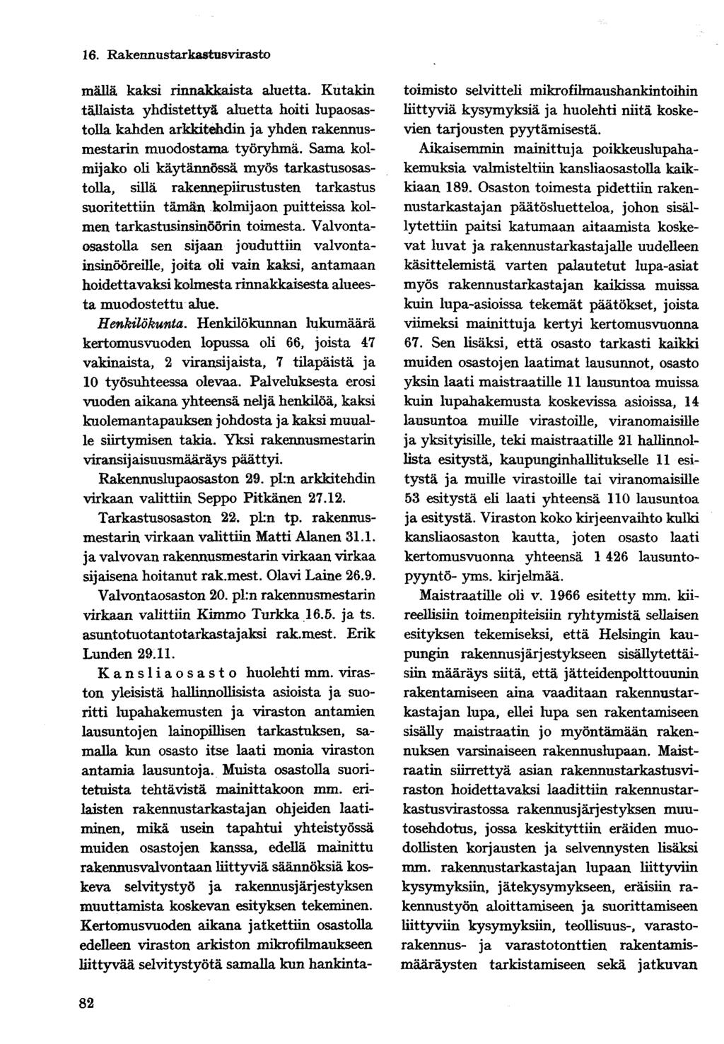 16. Rakenimstaxkastusvlrasto mällä kaksi rinnakkaista ainetta. Kutakin tällaista yhdistettyä aluetta hoiti lupaosastolla kahden arkkitehdin ja yhden rakennusmestarin muodostama työryhmä.