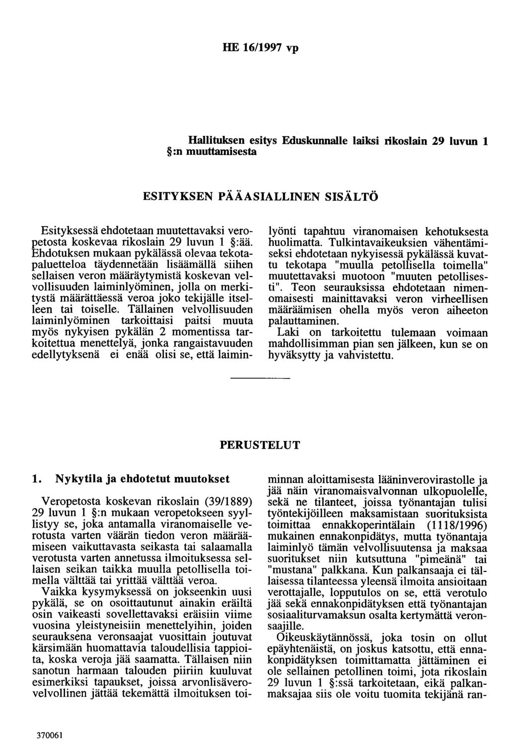 HE 16/1997 vp Hallituksen esitys Eduskunnalle laiksi rikoslain 29 luvun 1 :n nnuuthulrlsesta ESITYKSEN PÄÄASIALLINEN SISÄLTÖ Esityksessä ehdotetaan nnuutettavaksi veropetosta koskevaa rikoslain 29