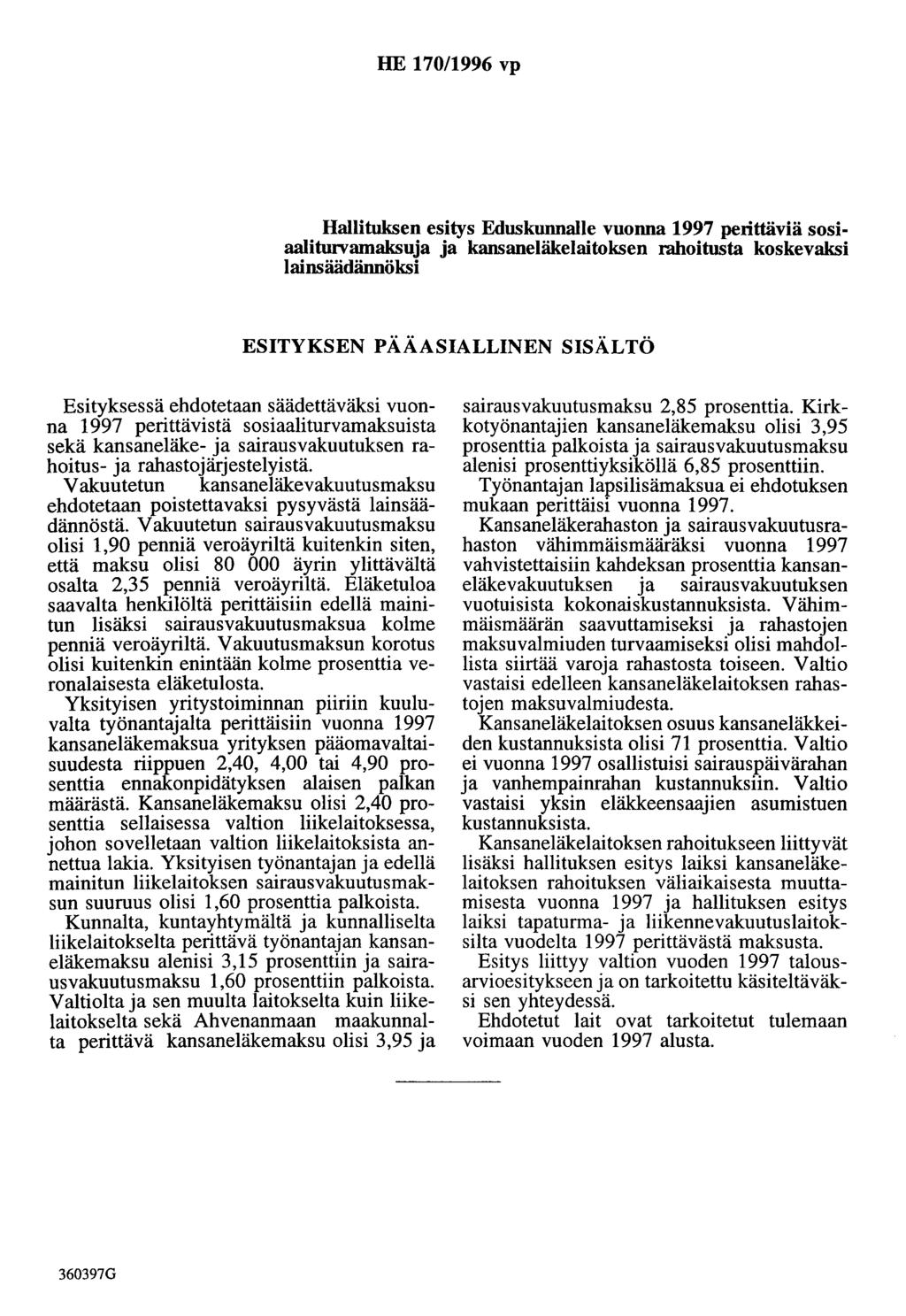 HE 170/1996 vp Hallituksen esitys Eduskunnalle vuonna 1997 perittäviä sosiaalitunramaksuja ja kansaneläkelaitoksen rahoitusta koskevaksi lainsäädännöksi ESITYKSEN PÄÄASIALLINEN SISÄLTÖ Esityksessä
