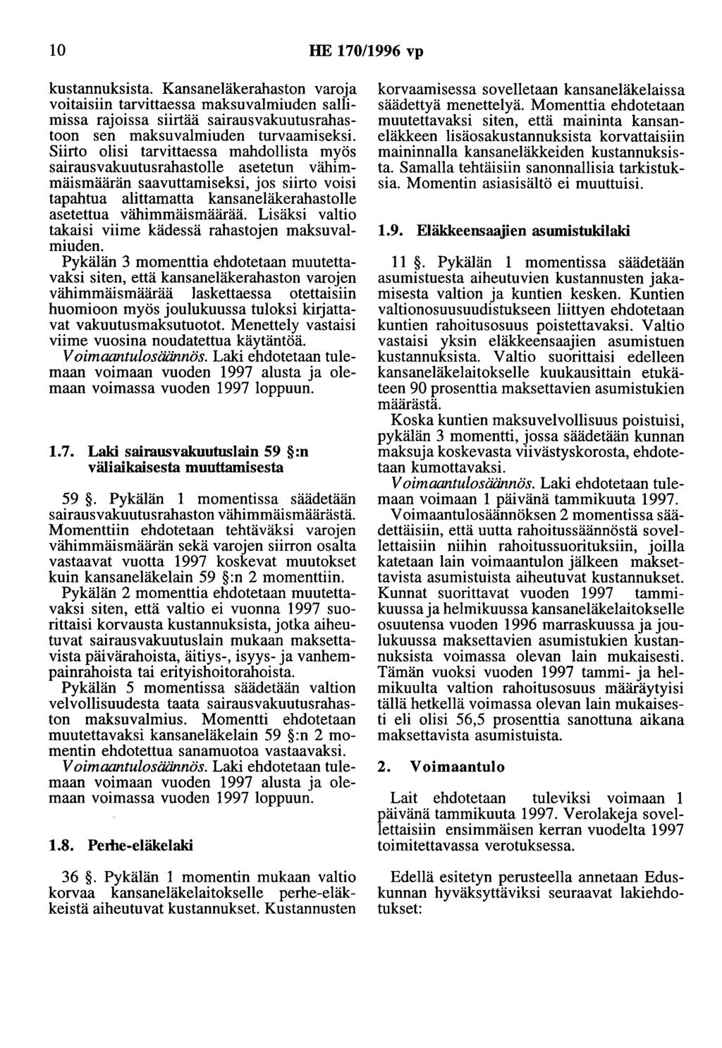 10 HE 170/1996 vp kustannuksista. Kansaneläkerahaston varoja voitaisiin tarvittaessa maksuvalmiuden sallimissa rajoissa siirtää sairausvakuutusrahastoon sen maksuvalmiuden turvaamiseksi.