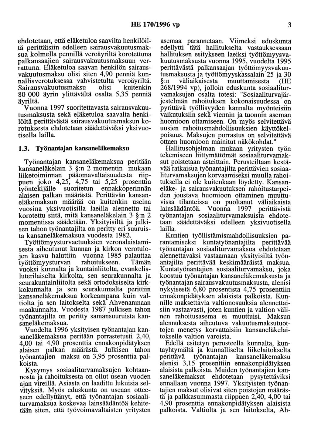HE 170/1996 vp 3 ehdotetaan, että eläketuloa saaviita henkilöiltä perittäisiin edelleen sairausvakuutusmaksua kolmella pennillä veroäyriltä korotettuna palkansaajien sairausvakuutusmaksuun verrattuna.