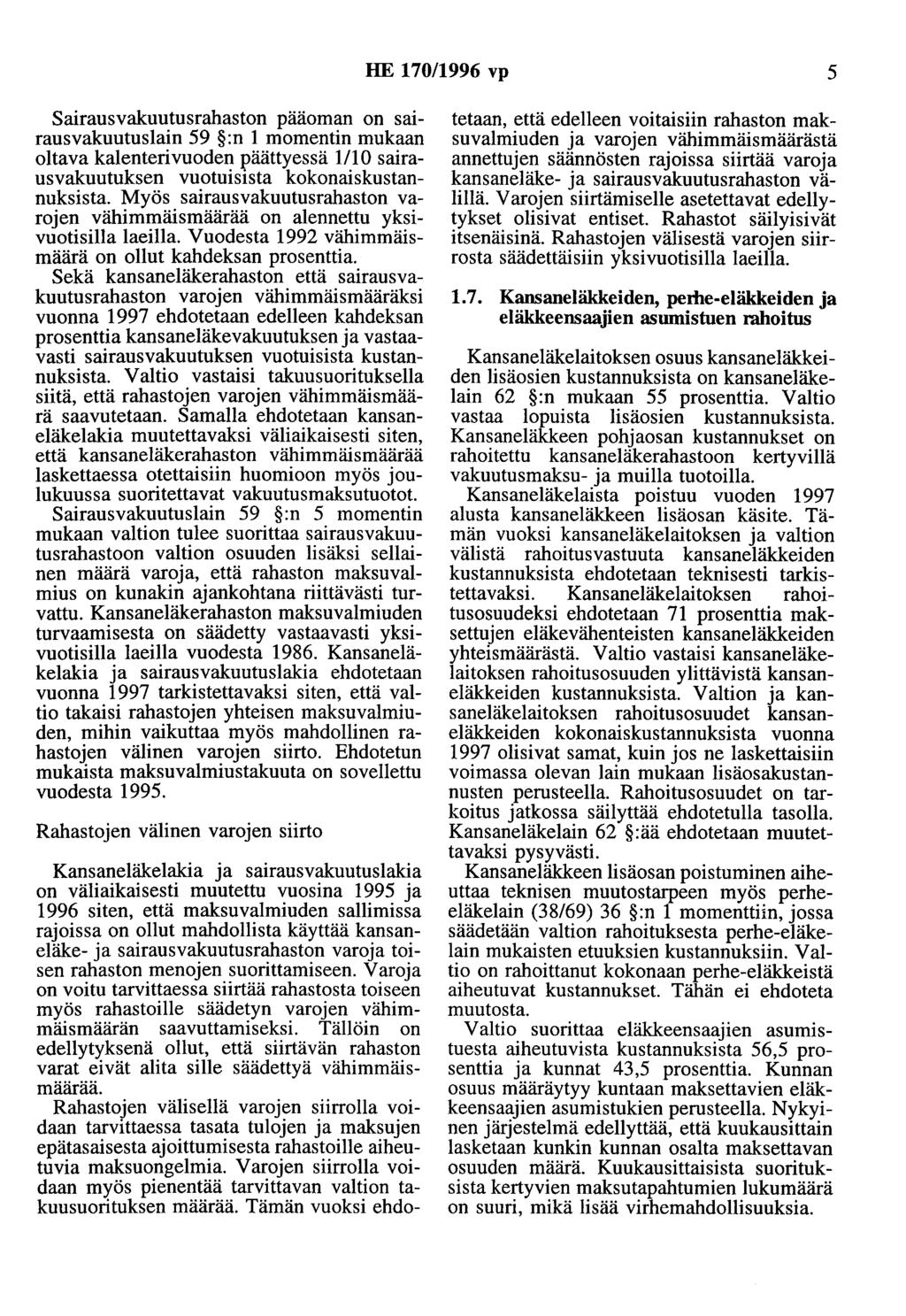 HE 170/1996 vp 5 Sairausvakuutusrahaston pääoman on sairausvakuutuslain 59 :n 1 momentin mukaan oltava kalenteri vuoden päättyessä 1110 sairausvakuutuksen vuotuisista kokonaiskustannuksista.