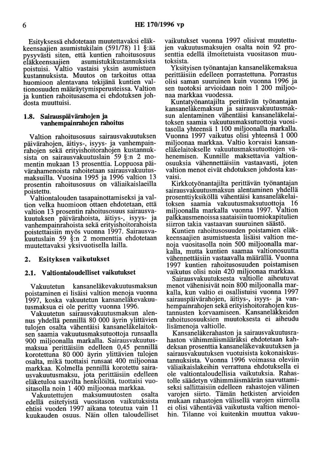 6 HE 170/1996 vp Esityksessä ehdotetaan muutettavaksi eläkkeensaajien asumistukilain (591/78) 11 :ää pysyvästi siten, että kuntien rahoitusosuus eläkkeensaajien asumistukikustannuksista poistuisi.