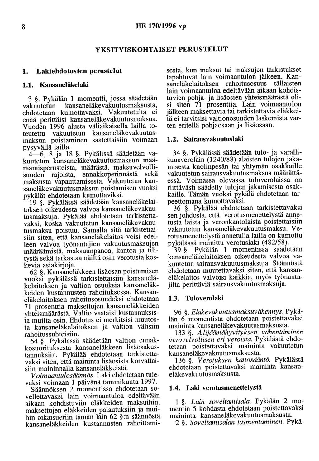 8 HE 170/1996 vp YKSITYISKOHTAISET PERUSTELUT 1. ehdotusten perustelut 1.1. Kansaneläkelaki 3. Pykälän 1 momentti, jossa säädetään vakuutetun kansaneläkevakuutusmaksusta, ehdotetaan kumottavaksi.