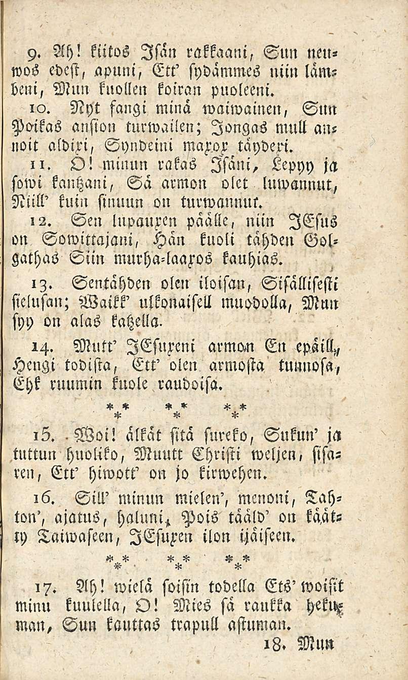 Woi! 9. Ah! kiitos Isän rakkaani, Sun neuwos edest, apuni, Ett' sydämmes uiin lämbeni, Mnn kuollen koiran puoleeni. io.