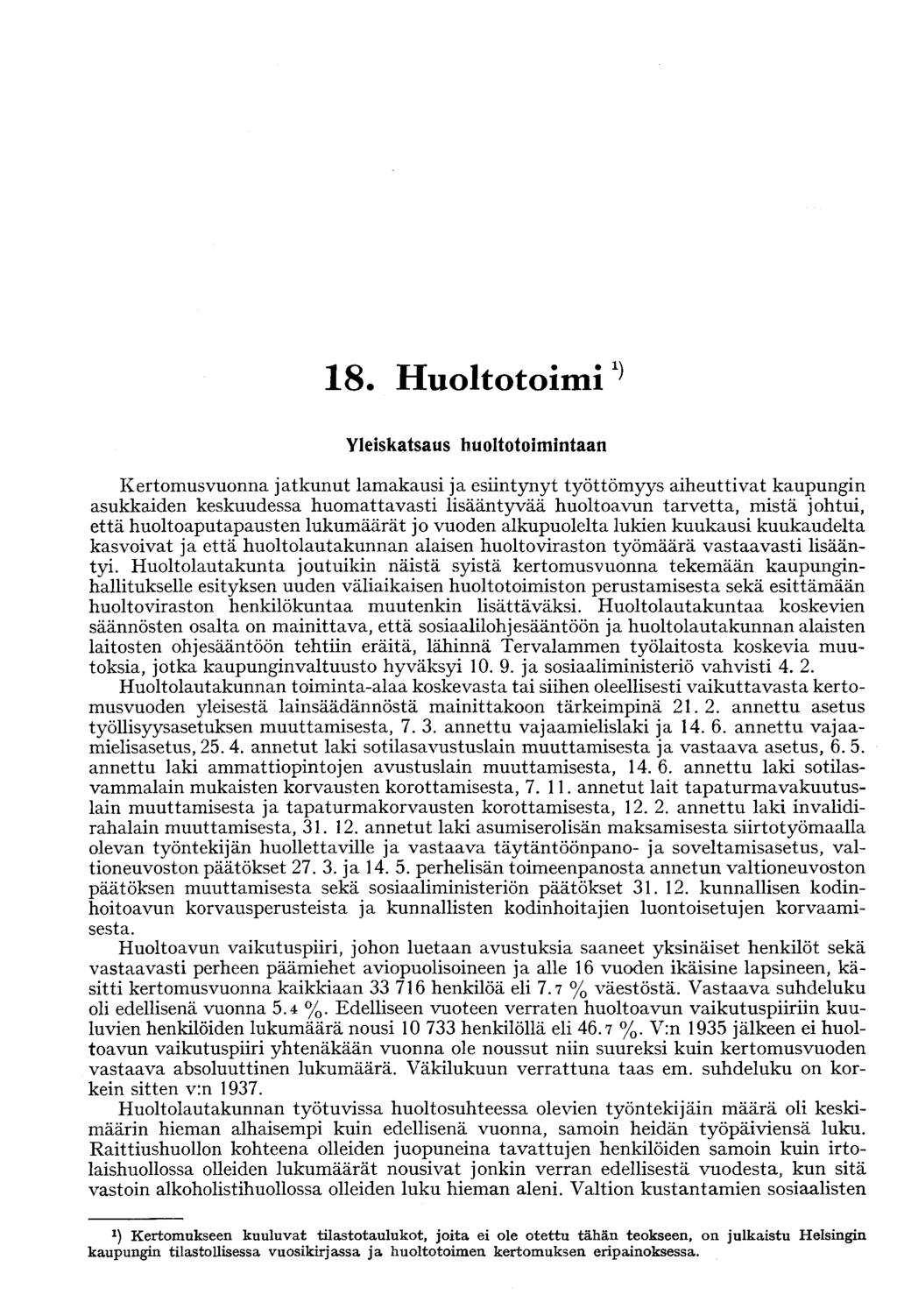 18. Huoltotoimi^ Yleiskatsaus huoltotoimintaan Kertomusvuonna jatkunut lamakausi ja esiintynyt työttömyys aiheuttivat kaupungin asukkaiden keskuudessa huomattavasti lisääntyvää huoltoavun tarvetta,