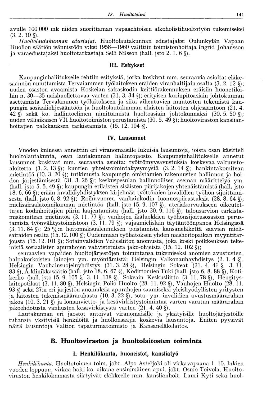 18. Huoltotoimi 141 avulle 100 000 mk niiden suorittaman vapaaehtoisen alkoholistihuoltotyön tukemiseksi (3.2. 10 ). Huoltolautakunnan edustajat.