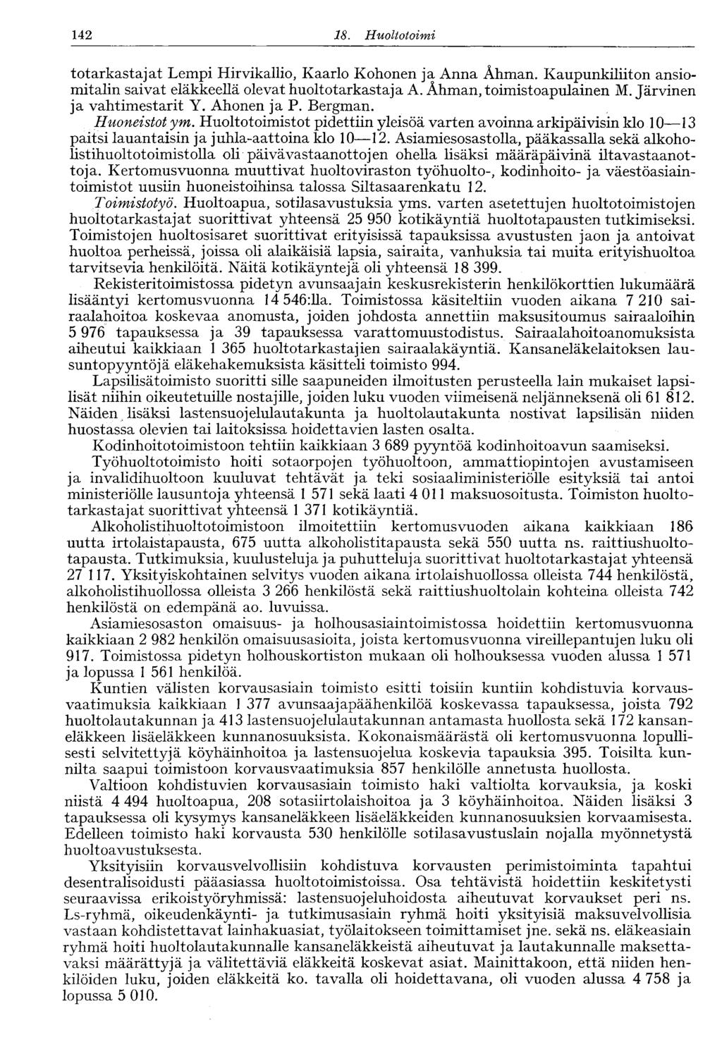 142 18. Huoltotoimi totarkastajat Lempi Hirvikallio, Kaarlo Kohonen ja Anna Ahman. Kaupunkiliiton ansiomitalin saivat eläkkeellä olevat huoltotarkastaja A. Ahman, toimistoapulainen M.