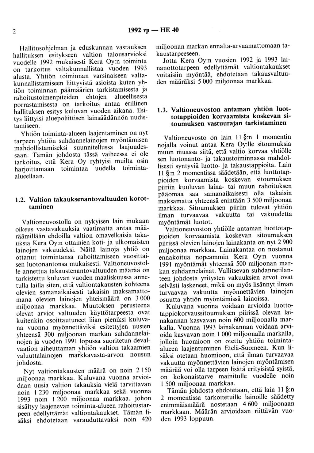 2 1992 vp - HE 40 Hallitusohjelman ja eduskunnan vastauksen hallituksen esitykseen valtion talousarvioksi vuodelle 1992 mukaisesti Kera Oy:n toiminta on tarkoitus valtakunnallistaa vuoden 1993 alusta.