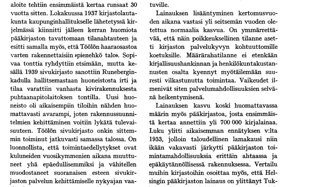 1 ) Kirjaston kannalta v:n 1968 merkittävin tapahtuma oli Töölön uuden sivukirjaston rakennustöiden aloittaminen lokakuussa.