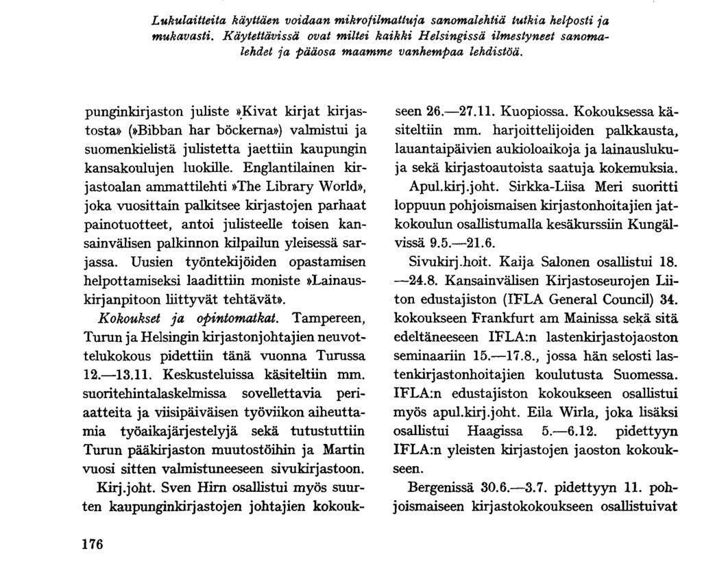 Lukulaitteita käyttäen voidaan mikrofilmattuja sanomalehtiä tutkia helposti ja mukavasti. Käytettävissä ovat miltei kaikki Helsingissä ilmestyneet sanomalehdet ja pääosa maamme vanhempaa lehdistöä.