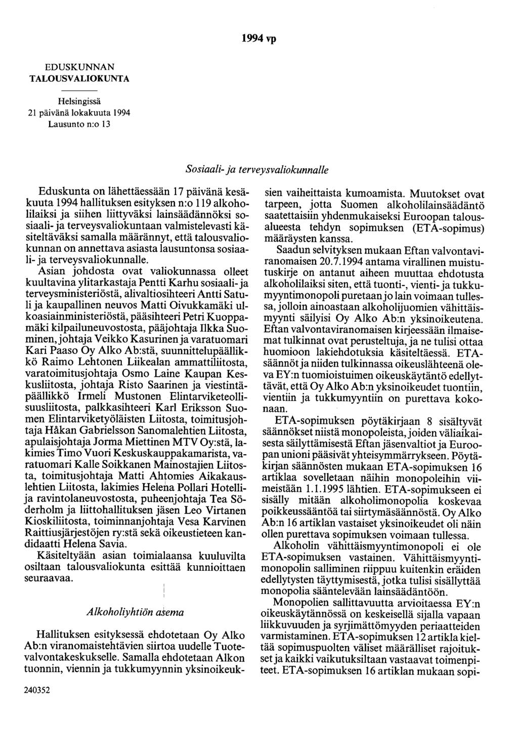 1994 vp EDUSKUNNAN TALOUSVALIOKUNTA Helsingissä 21 päivänä lokakuuta 1994 Lausunto n:o 13 Sosiaali- a terveysvaliokunnalle Eduskunta on lähettäessään 17 päivänä kesäkuuta 1994 hallituksen esityksen