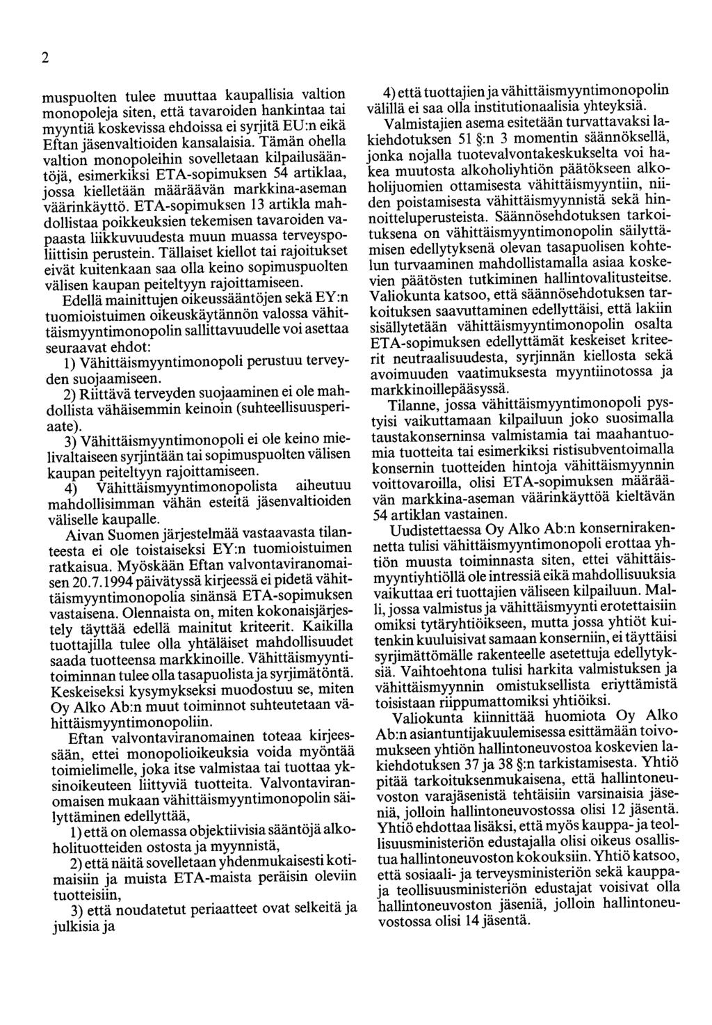 2 muspuolten tulee muuttaa kaupallisia valtion monopolea siten, että tavaroiden hankintaa tai myyntiä koskevissa ehdoissa ei syritä EU:n eikä Eftan äsenvaltioiden kansalaisia.