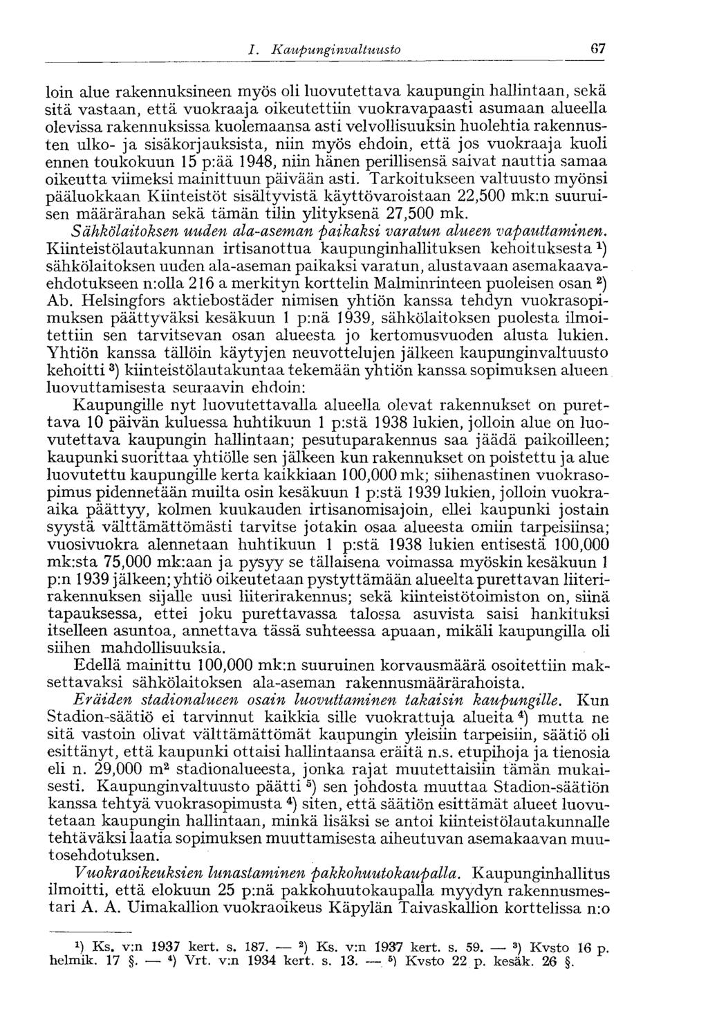 58 /., Kaupunginvaltuusto 67 loin alue rakennuksineen myös oli luovutettava kaupungin hallintaan, sekä sitä vastaan, että vuokraaja oikeutettiin vuokravapaasti asumaan alueella olevissa rakennuksissa