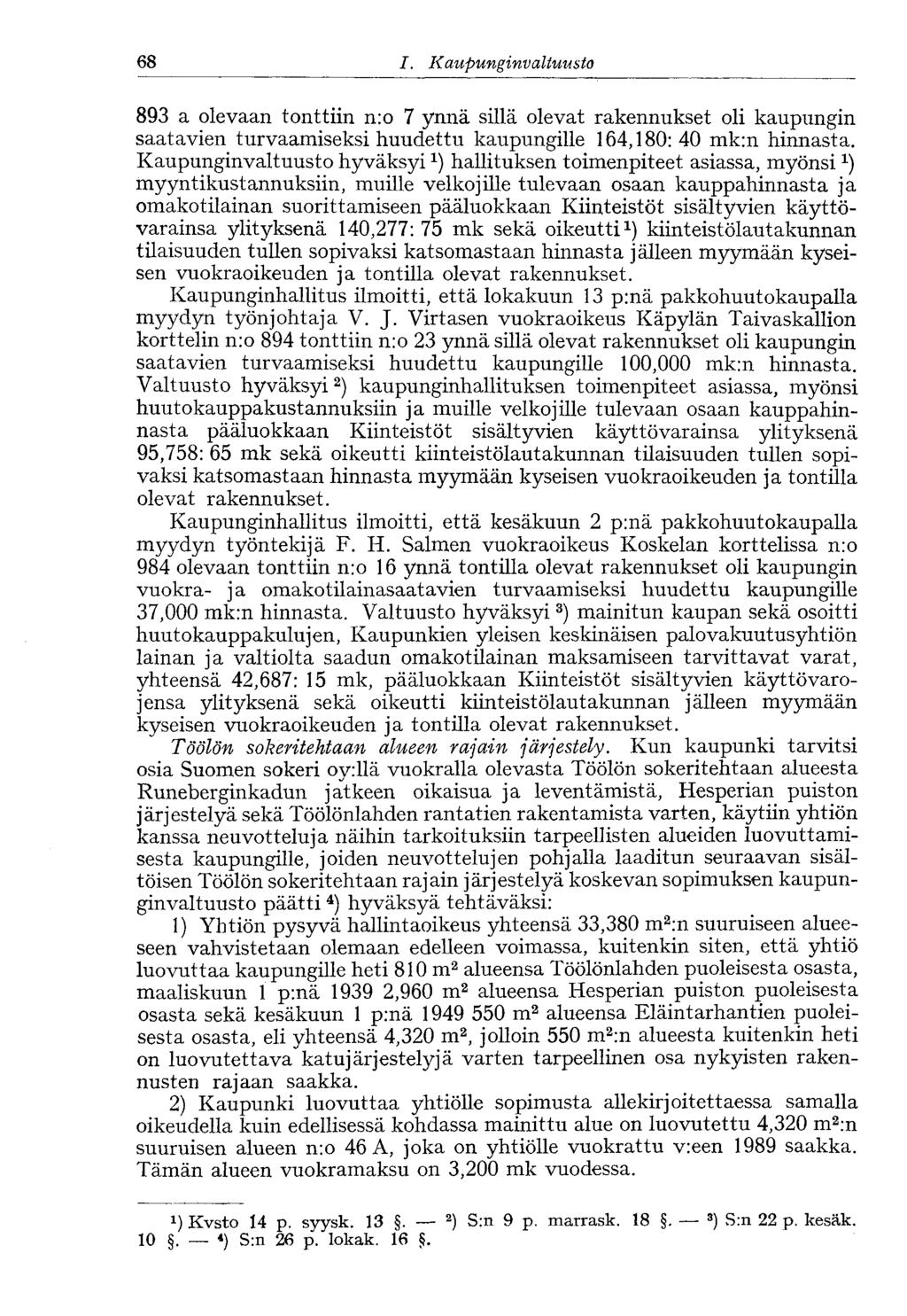 68 I. Kaupung invaltuusto 893 a olevaan tonttiin n:o 7 ynnä sillä olevat rakennukset oli kaupungin saatavien turvaamiseksi huudettu kaupungille 164,180:40 mk:n hinnasta.