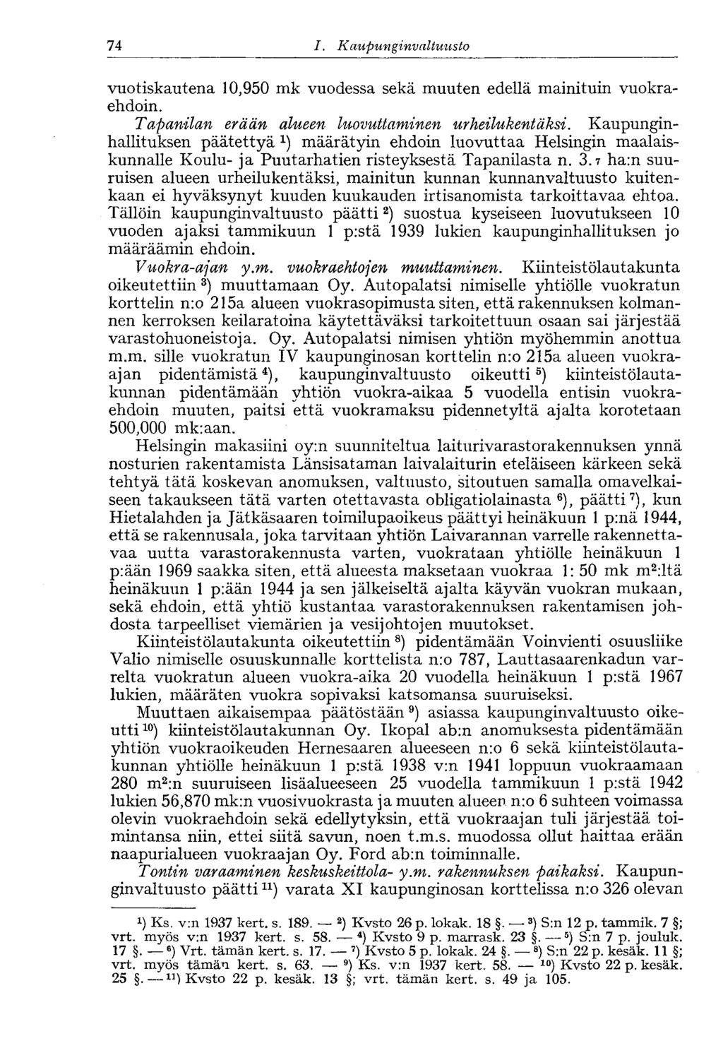 74 I. Kaupung invaltuusto vuotiskautena 10,950 mk vuodessa sekä muuten edellä mainituin vuokraehdoin. Tapanilan erään alueen luovuttaminen urheilukentäksi.