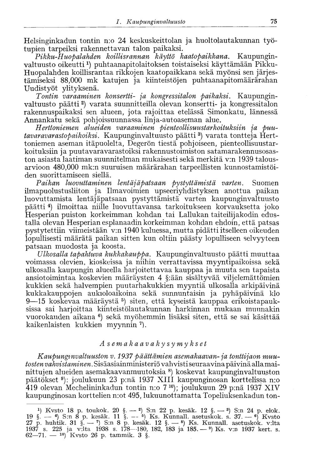 58 /., Kaupunginvaltuusto 75 Helsinginkadun tontin n:o 24 keskuskeittolan ja huoltolautakunnan työtupien tarpeiksi rakennettavan talon paikaksi. Pikku-Huopalahden koillisr annan käyttö kaatopaikkana.