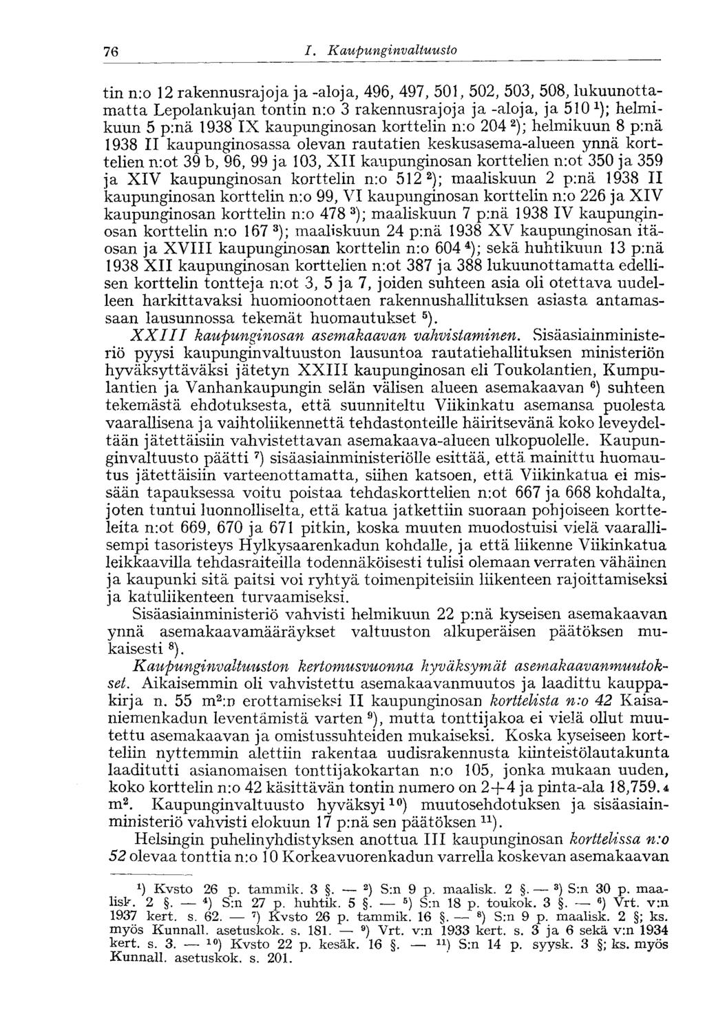 76 I. Kaupung invaltuusto tin n:o 12 rakennusrajoja ja -aloja, 496, 497, 501, 502, 503, 508, lukuunottamatta Lepolankujan tontin n:o 3 rakennusrajoja ja -aloja, ja 510 *); helmikuun 5 p:nä 1938 IX
