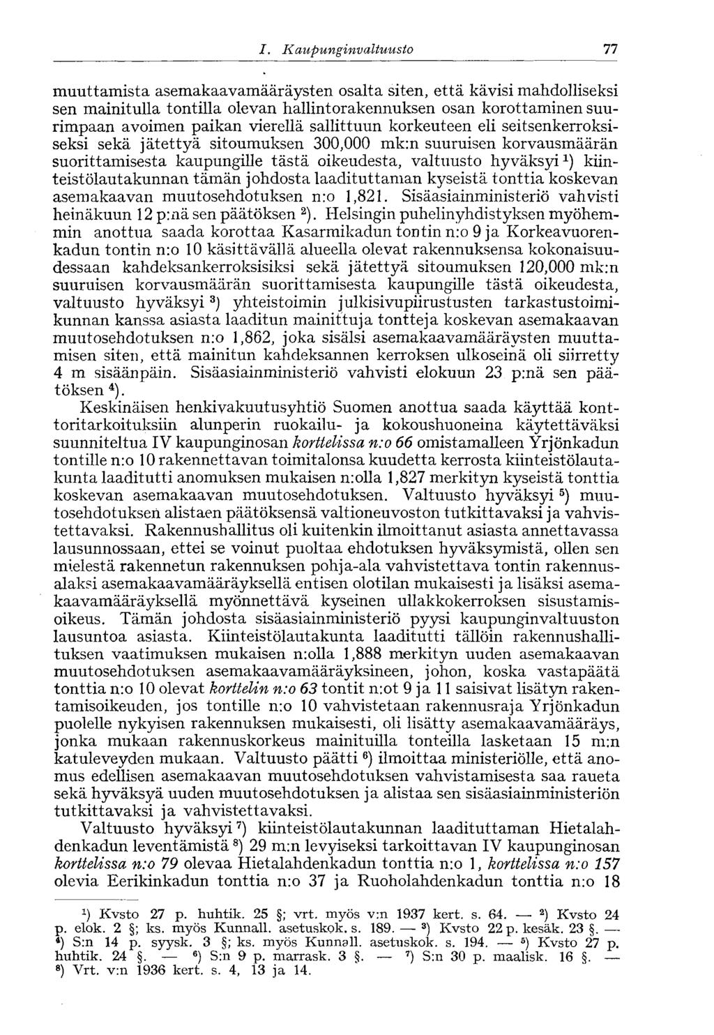 58 /., Kaupunginvaltuusto 77 muuttamista asemakaavamääräysten osalta siten, että kävisi mahdolliseksi sen mainitulla tontilla olevan hallintorakennuksen osan korottaminen suurimpaan avoimen paikan
