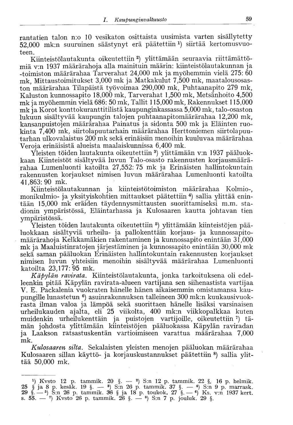 58 /., Kaupunginvaltuusto 59 rantatien talon n:o 10 vesikaton osittaista uusimista varten sisällytetty 52,000 mk:n suuruinen säästynyt erä päätettiin 1 ) siirtää kertomusvuoteen.