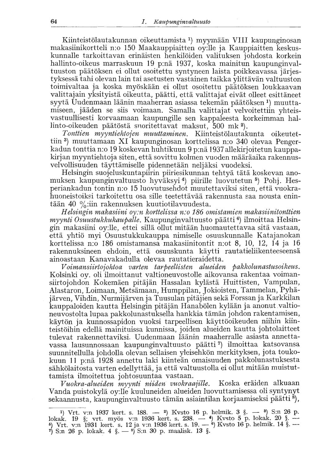 64 I. Kaupung invaltuusto Kiinteistölautakunnan oikeuttamista myymään VIII kaupunginosan makasiinikortteli n:o 150 Maakauppiaitten oy:lle ja Kauppiaitten keskuskunnalle tarkoittavan erinäisten