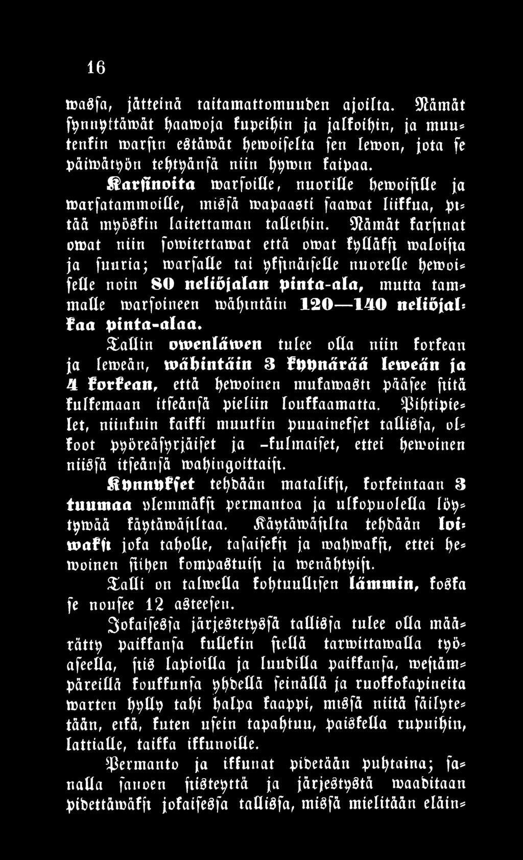 Mäntät farftnat omat niin fomitettamat että ohjat fyttäfft maloifta ja fuuria; marfatte tai yfftnätfelle nuorelle tyemoi* fette noin 80 neliöjalan pinta-ala, mutta tam* matte marfoitieen twä >tntäiri