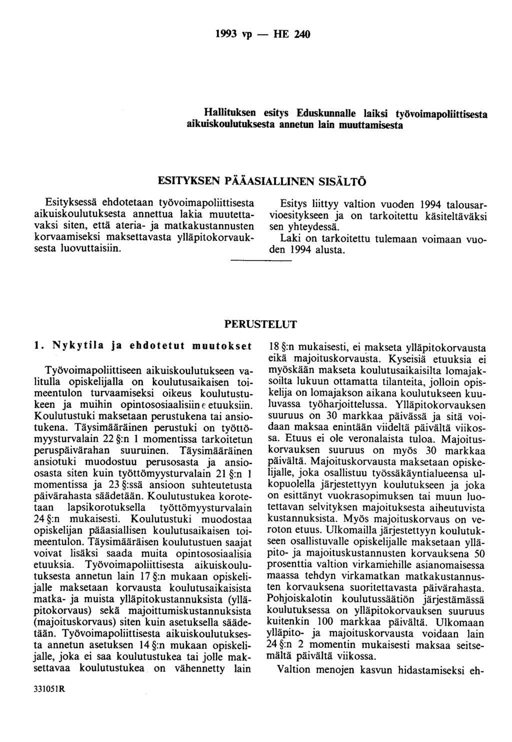 1993 vp - HE 240 Hallituksen esitys Eduskunnalle laiksi työvoimapoliittisesta aikuiskoulutuksesta annetun lain muuttamisesta ESITYKSEN PÄÄASIALLINEN SISÄLTÖ Esityksessä ehdotetaan