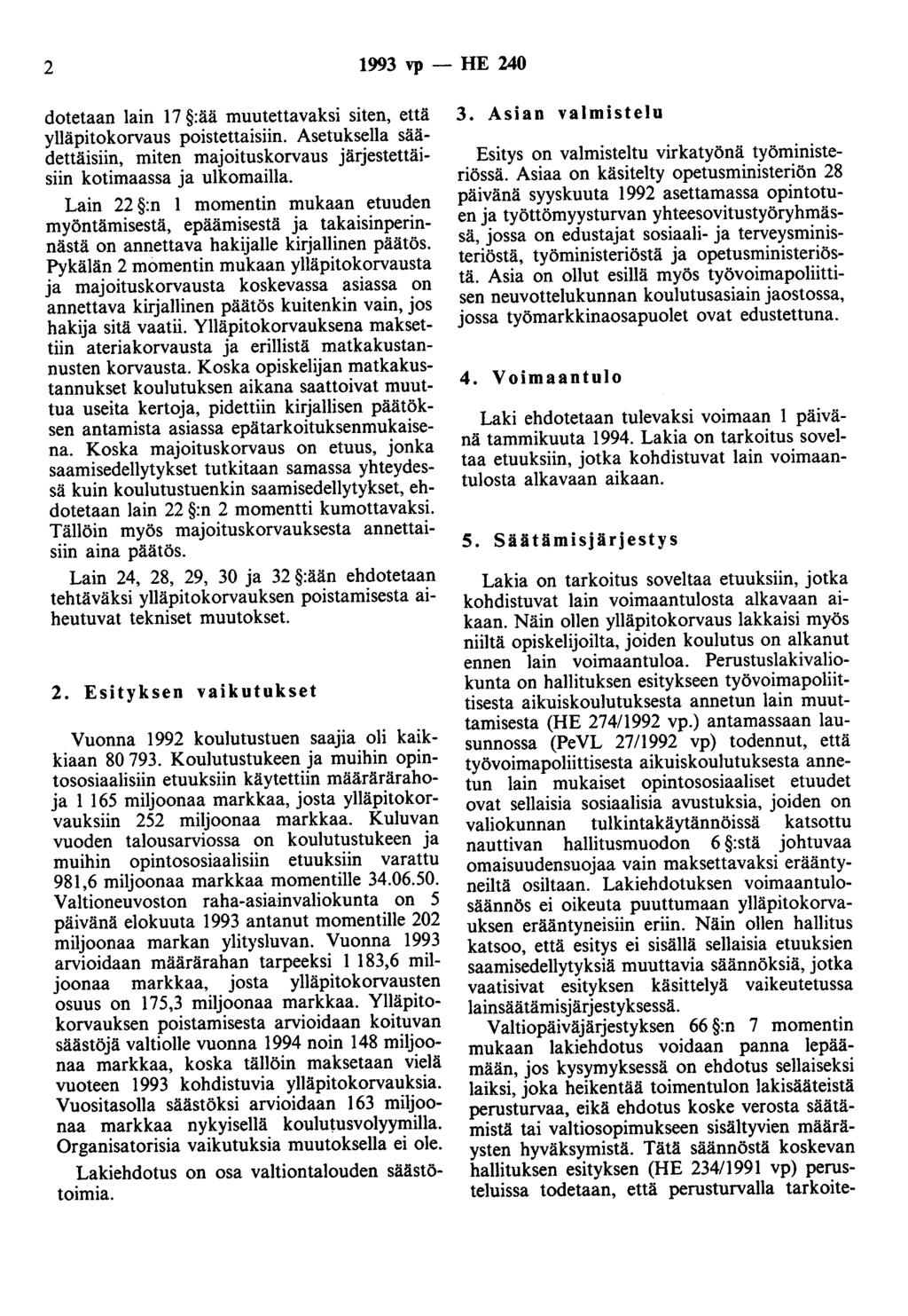 2 1993 vp - HE 240 dotetaan lain 17 :ää muutettavaksi siten, että ylläpitokorvaus poistettaisiin. Asetuksella sä~dettäisiin, miten majoituskorvaus järjestettäisiin kotimaassa ja ulkomailla.