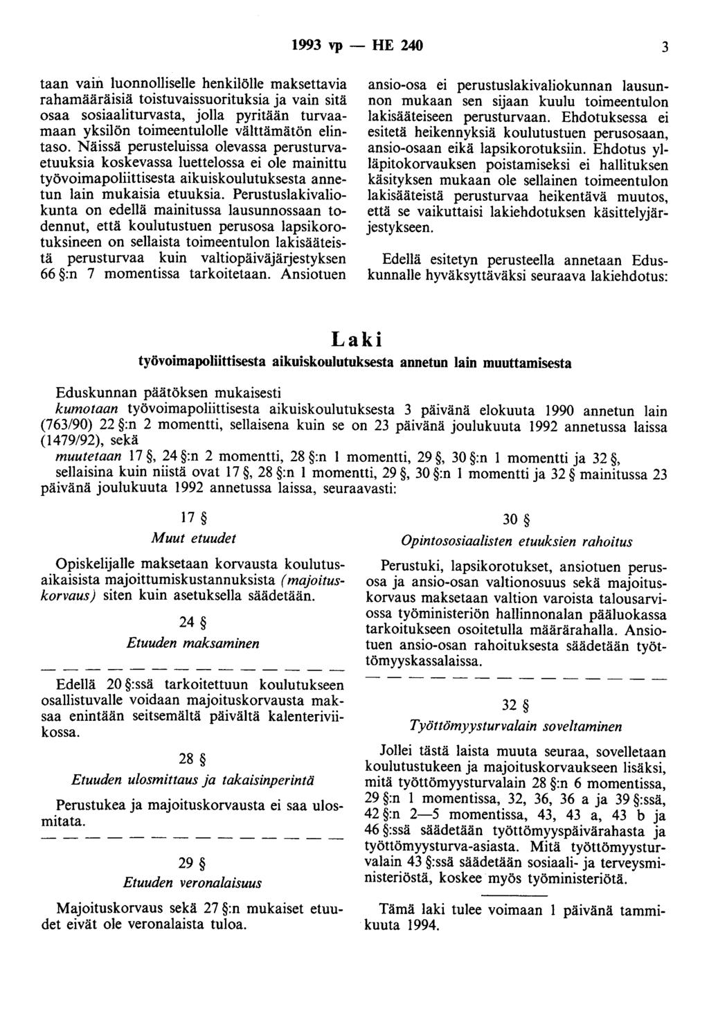 1993 vp - HE 240 3 taan vain luonnolliselle henkilölle maksettavia rahamääräisiä toistuvaissuorituksia ja vain sitä osaa sosiaaliturvasta, jolla pyritään turvaamaan yksilön toimeentulolle välttämätön