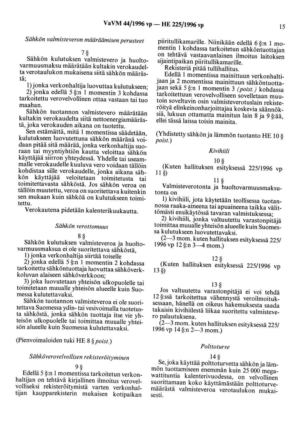 VaVM 44/1996 vp- HE 225/1996 vp 15 Sähkön valmisteveron määräämisen perusteet 7 Sähkön kulutuksen valmistevero ja huoltovarmuusmaksu määrätään kultakin verokaudelta verotaulukon mukaisena siitä