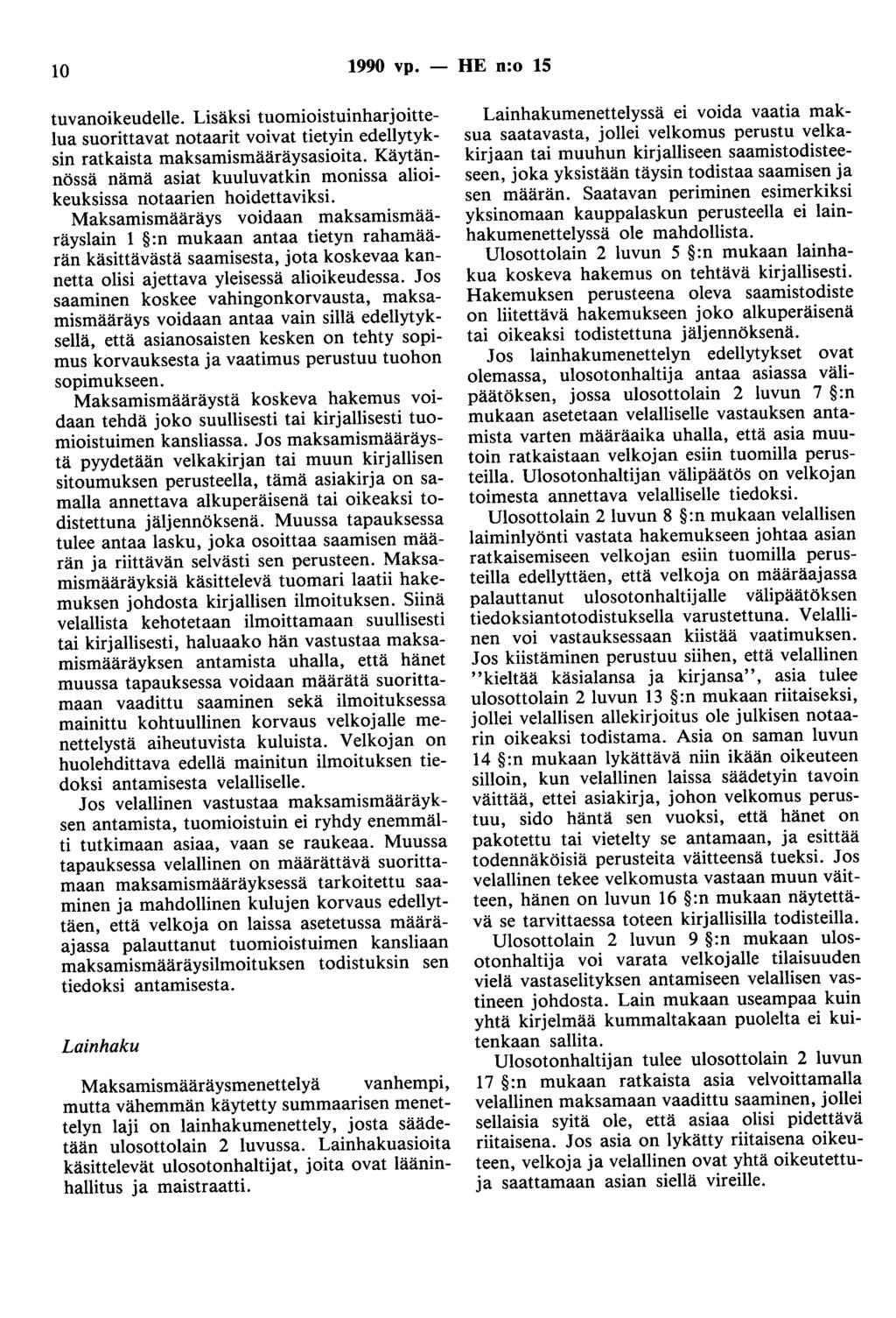 10 1990 vp. - HE n:o 15 tuvanoikeudelle. Lisäksi tuomioistuinharjoittelua suorittavat notaarit voivat tietyin edellytyksin ratkaista maksamismääräysasioita.