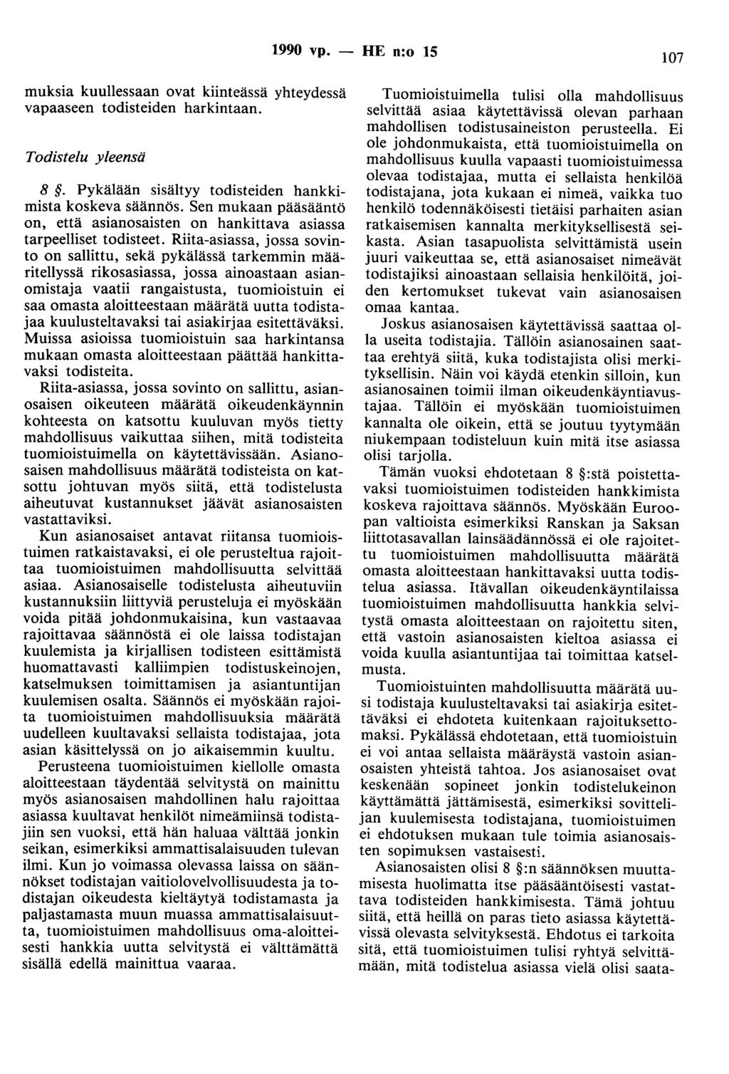 1990 vp. - HE n:o 15 107 muksia kuullessaan ovat kiinteässä yhteydessä vapaaseen todisteiden harkintaan. Todistelu yleensä 8. Pykälään sisältyy todisteiden hankkimista koskeva säännös.