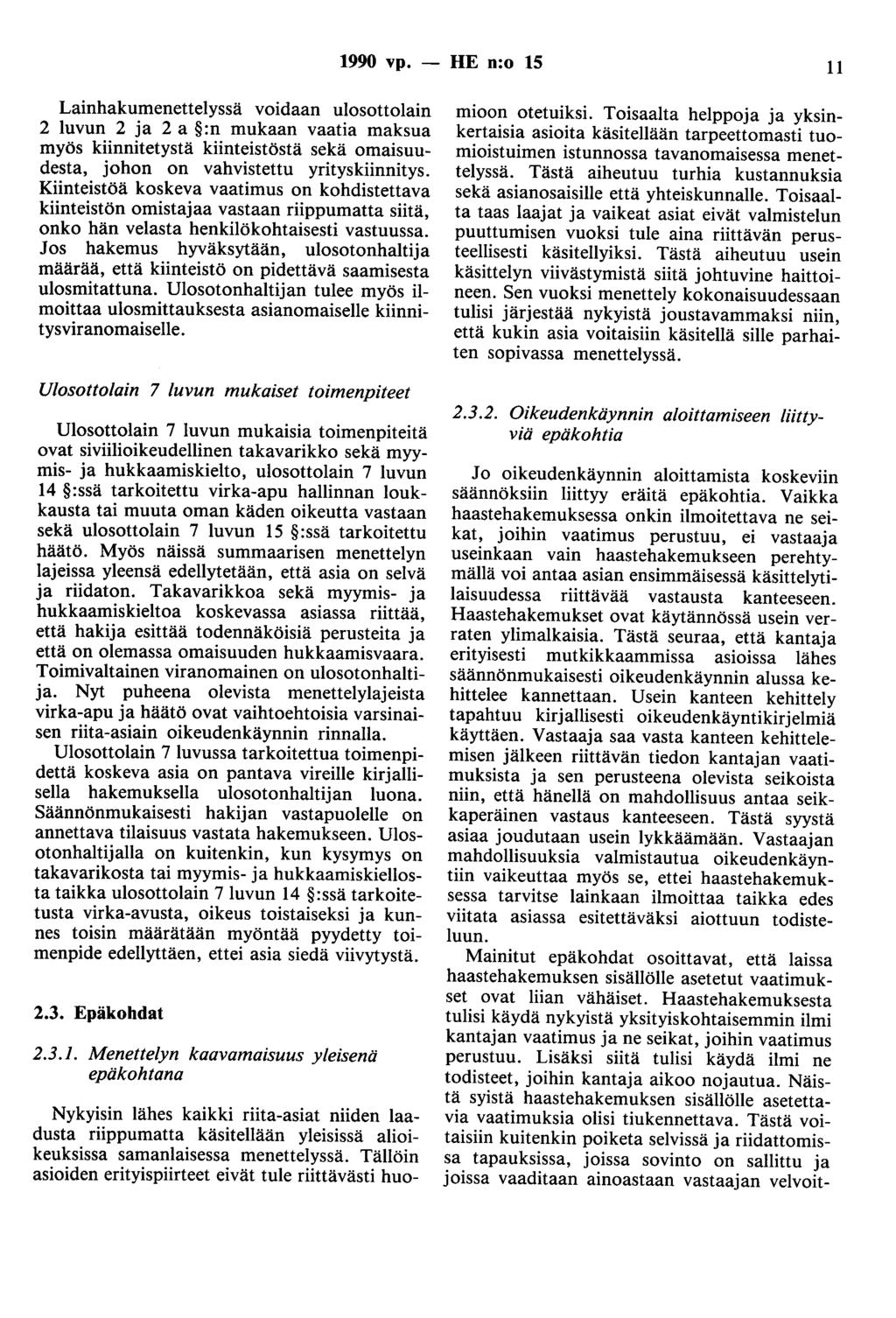 1990 vp. - HE n:o 15 11 Lainhakumenettelyssä voidaan ulosottolain 2 luvun 2 ja 2 a :n mukaan vaatia maksua myös kiinnitetystä kiinteistöstä sekä omaisuudesta, johon on vahvistettu yrityskiinnitys.
