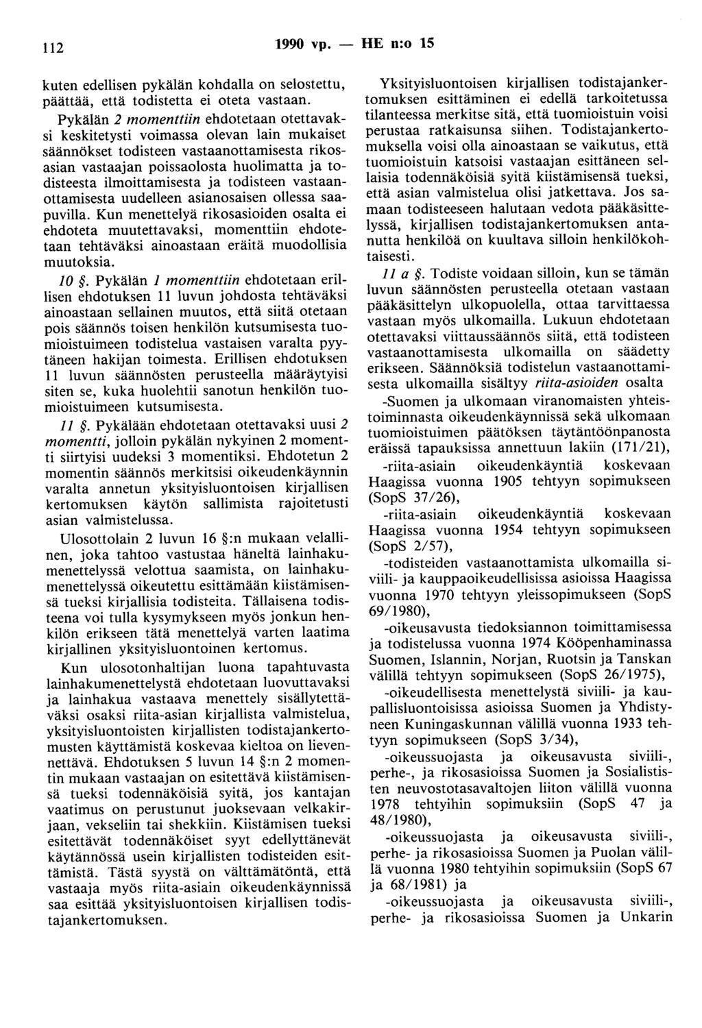 112 1990 vp. - HE n:o 15 kuten edellisen pykälän kohdalla on selostettu, päättää, että todistetta ei oteta vastaan.